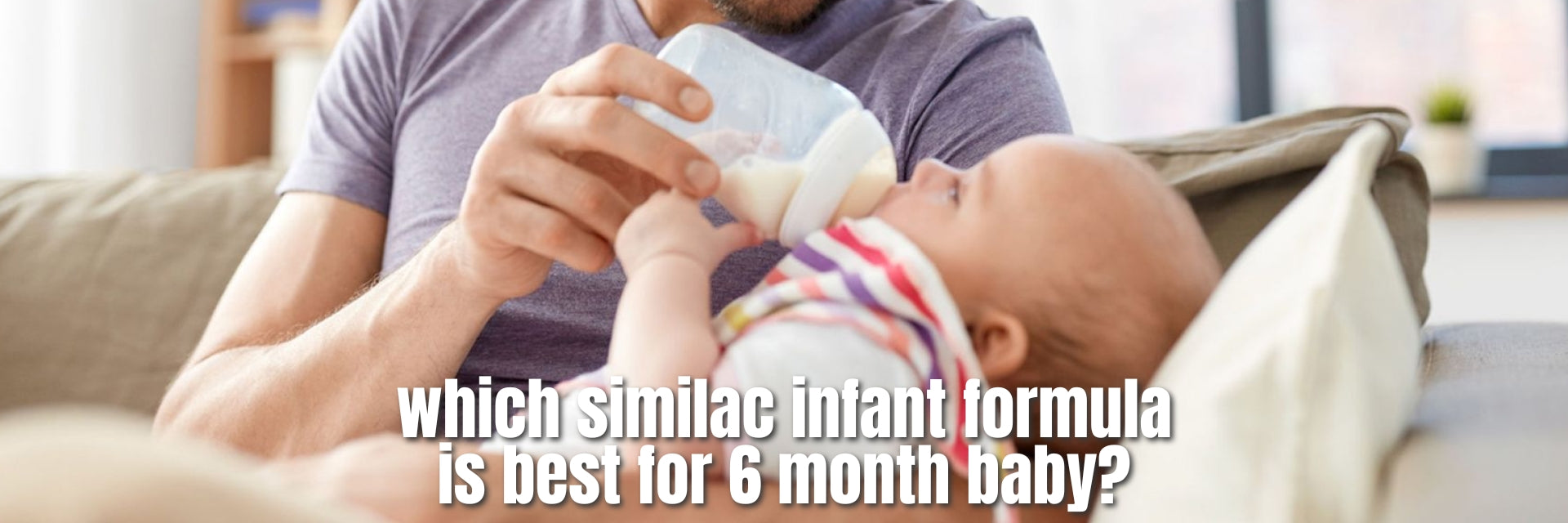 which similac infant formula is best for 6 month baby?