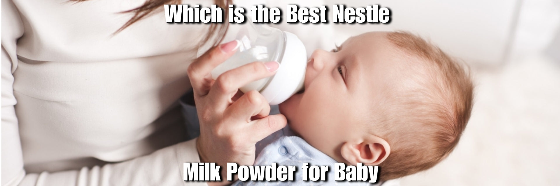 Which is the Best Nestle Milk Powder for Baby?